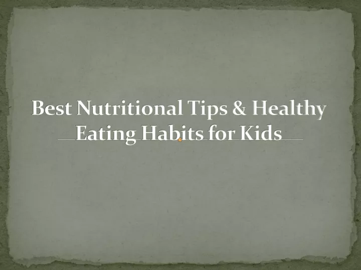 best nutritional tips healthy eating habits for kids