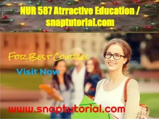 NUR 587 Attractive Education / snaptutorial.com