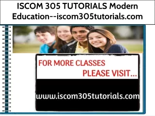 ISCOM 305 TUTORIALS Modern Education--iscom305tutorials.com