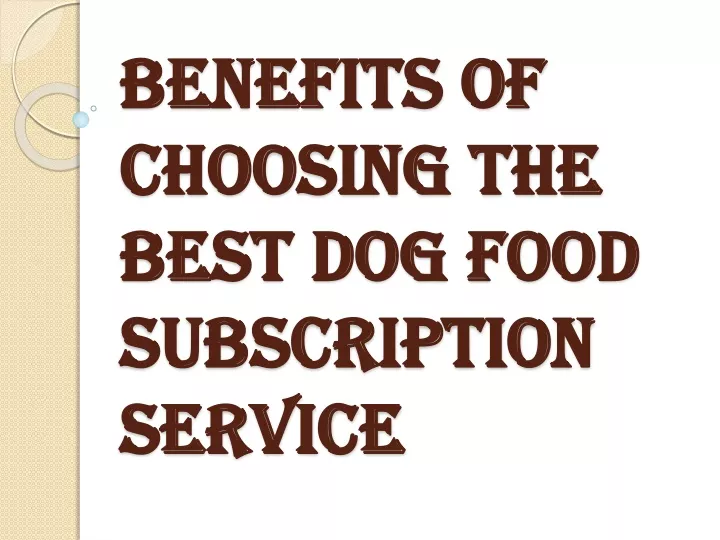 benefits of choosing the best dog food subscription service