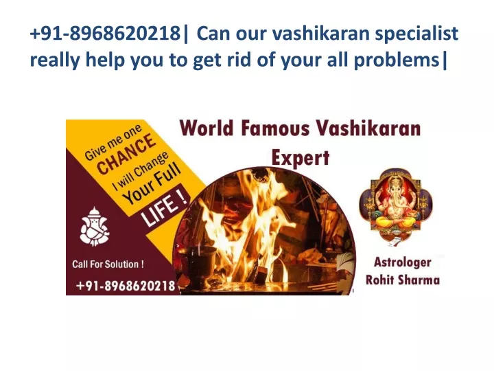 91 8968620218 can our vashikaran specialist really help you to get rid of your all problems