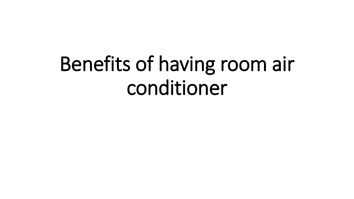 benefits of having room air conditioner