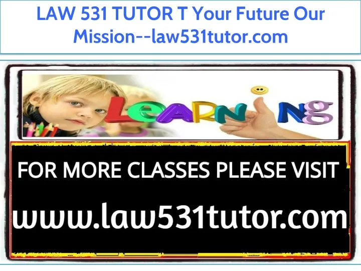 law 531 tutor t your future our mission