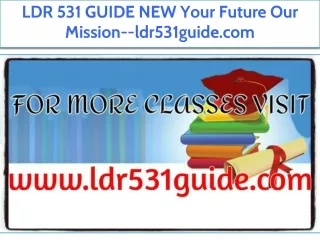 LDR 531 GUIDE NEW Your Future Our Mission--ldr531guide.com