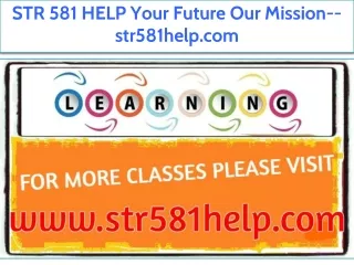 STR 581 HELP Your Future Our Mission--str581help.com