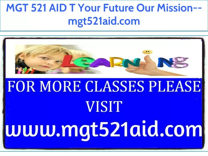 mgt 521 aid t your future our mission mgt521aid