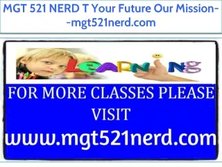 MGT 521 NERD T Your Future Our Mission--mgt521nerd.com