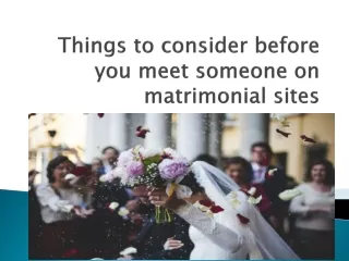 Things to consider before you meet someone on matrimonial sites