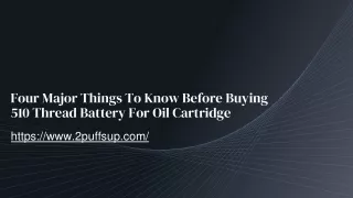 Four Major Things To Know Before Buying 510 Thread Battery For Oil Cartridge