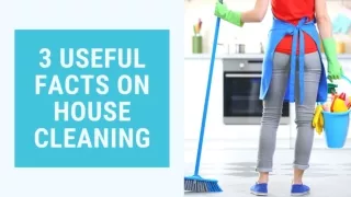 3 Useful facts on house cleaning