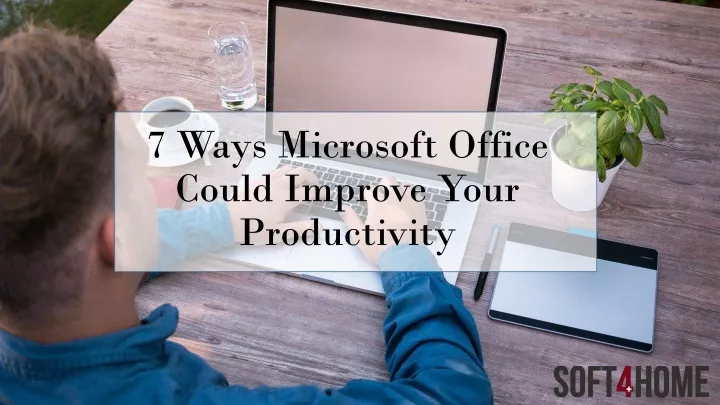 7 ways microsoft office could i mprove y our p roductivity