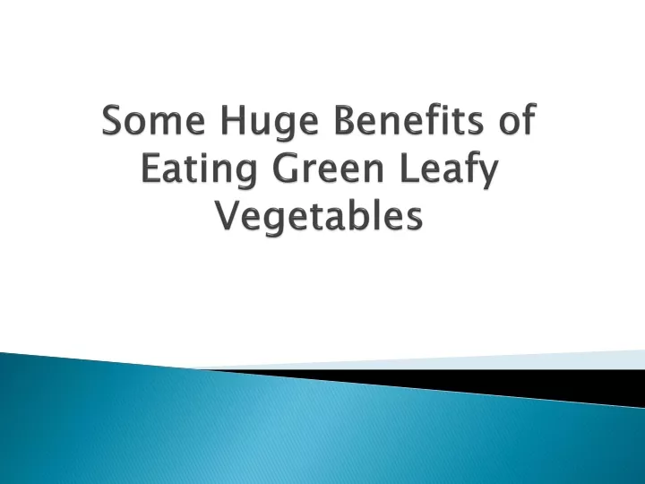 some huge benefits of eating green leafy vegetables