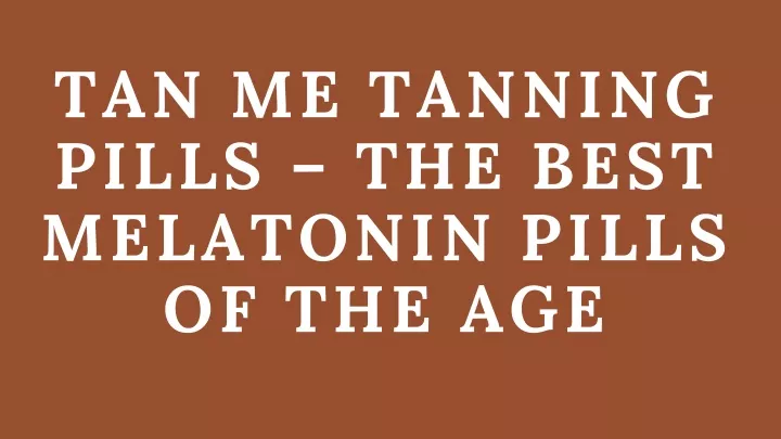 tan me tanning pills the best melatonin pills