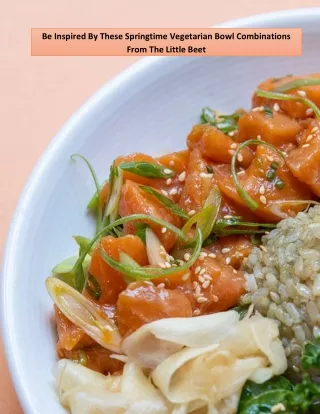 be inspired by these springtime vegetarian bowl