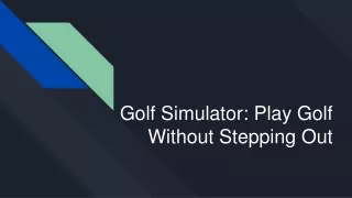 Golf Simulator: Play Golf Without Stepping Out