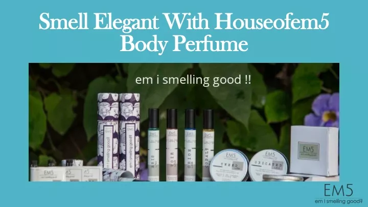 smell elegant with houseofem5 body perfume