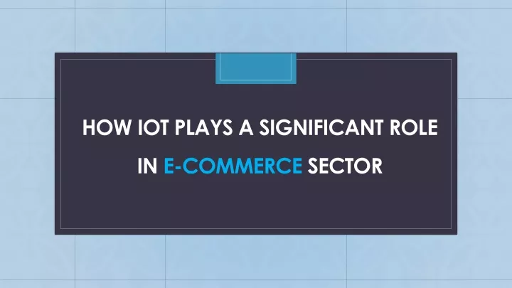how iot plays a significant role in e commerce sector