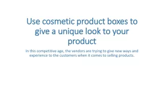 Use cosmetic product boxes to give a unique look to your product
