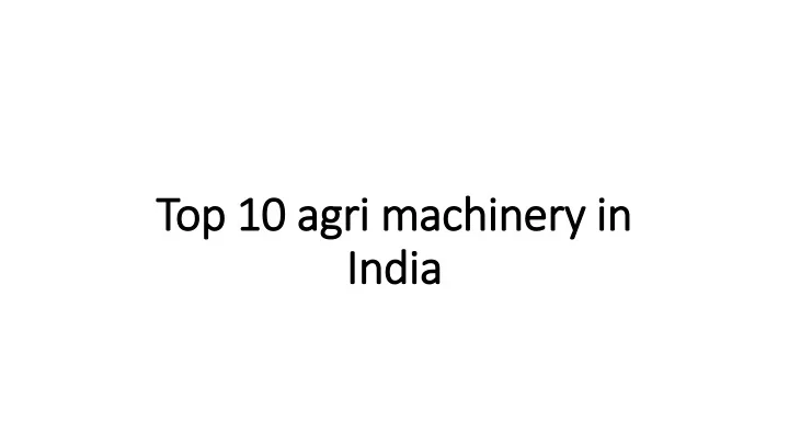 top 10 agri machinery in india