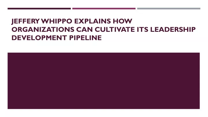 jeffery whippo explains how organizations can cultivate its leadership development pipeline