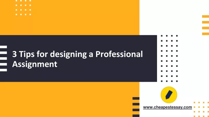 3 tips for designing a professional assignment