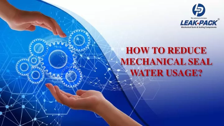how to reduce mechanical seal water usage