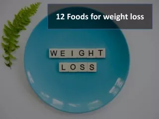 12 Foods for weight loss