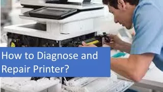 How to Diagnose and   Repair Printer?