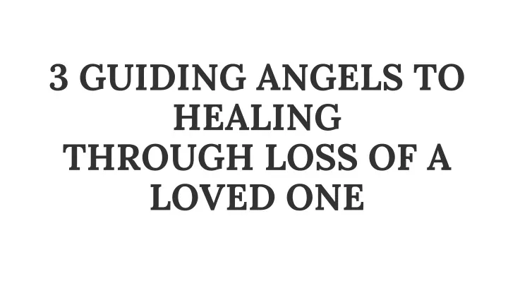 3 guiding angels to healing through loss