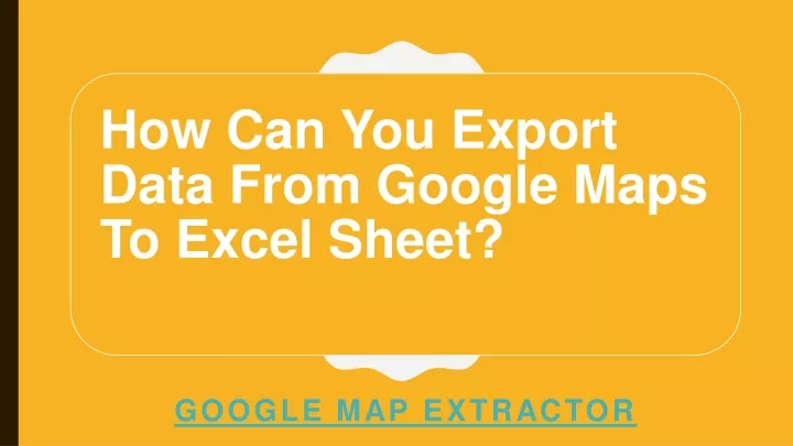 how can you export data from google maps to excel
