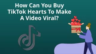 How Can You Buy TikTok Hearts To Make A Video Viral?