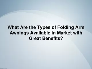 What Are the Types of Folding Arm Awnings Available in Market with Great Benefits?