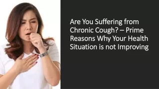 Are You Suffering from Chronic Cough? – Prime Reasons Why Your Health Situation is not Improving