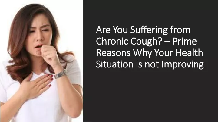 are you suffering from chronic cough prime reasons why your health situation is not improving