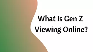 What Is Gen Z Viewing Online?