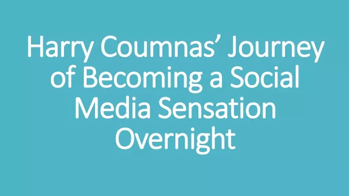 harry coumnas journey of becoming a social media sensation overnight