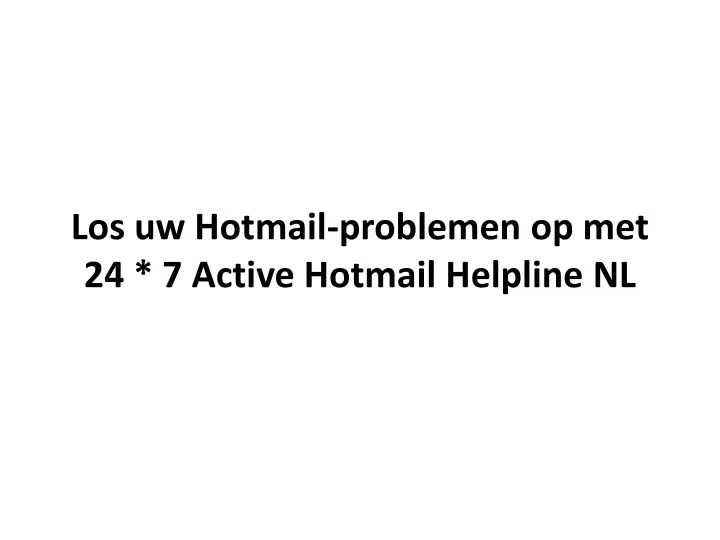 los uw hotmail problemen op met 24 7 active hotmail helpline nl