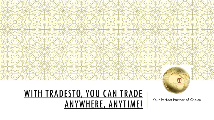 with tradesto you can trade anywhere anytime