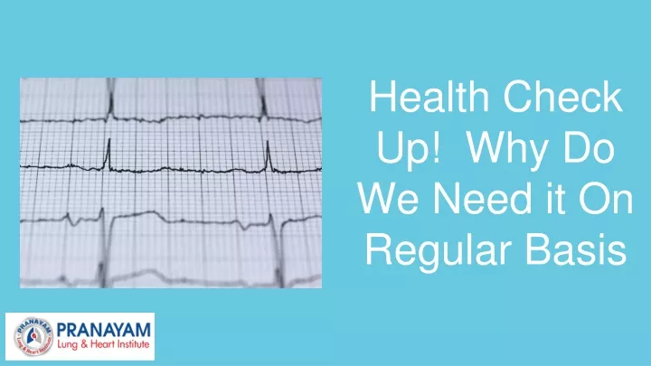 health check up why do we need it on regular basis