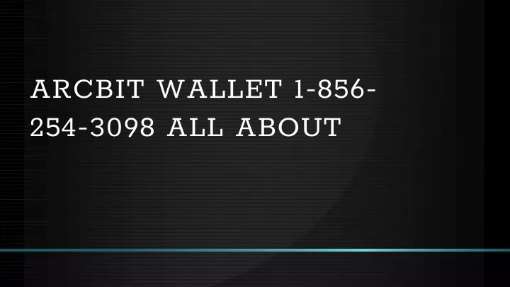 arcbit wallet 1 856 254 3098 all about