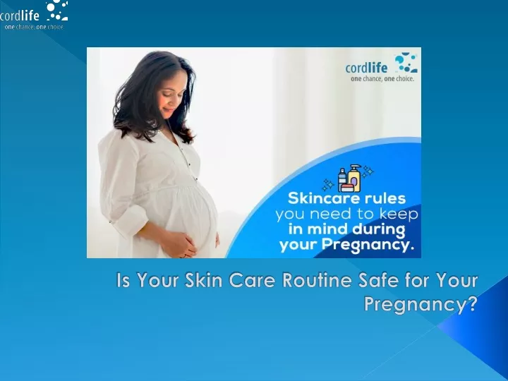 is your skin care routine safe for your pregnancy