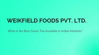 What Is the Best Green Tea Available in Indian Markets?