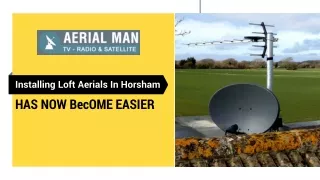Installing Loft Aerials In Horsham Has Now Become Easier