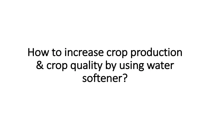 how to increase crop production crop quality by using water softener