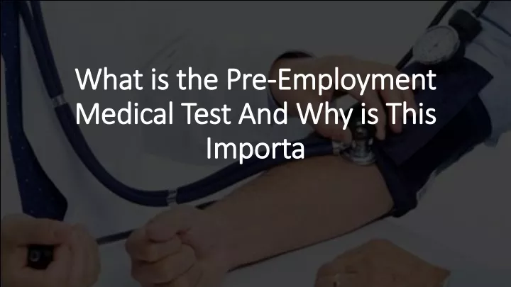 what is the pre employment medical test and why is this importa