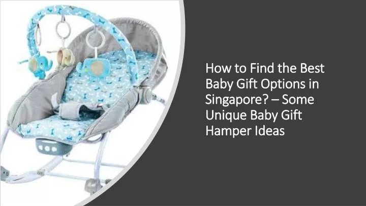 how to find the best baby gift options in singapore some unique baby gift hamper ideas
