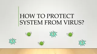 HOW TO PROTECT SYSTEM FROM VIRUS?
