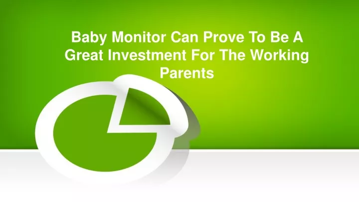 baby monitor can prove to be a great investment for the working parents