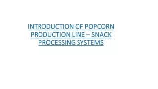 INTRODUCTION OF POPCORN PRODUCTION LINE – SNACK PROCESSING SYSTEMS