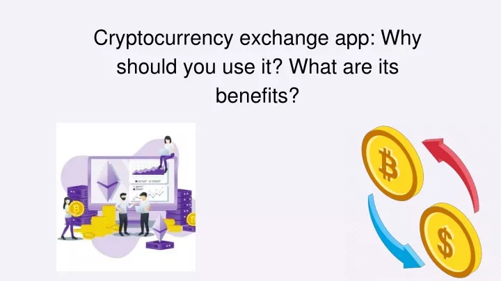 cryptocurrency exchange app why should you use it what are its benefits